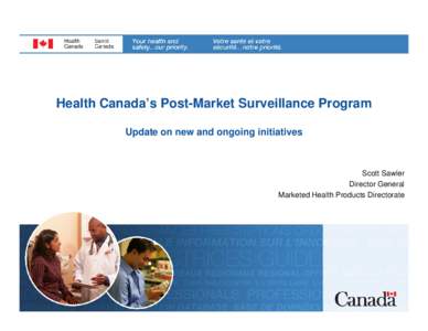 Health Canada’s Post-Market Surveillance Program Update on new and ongoing initiatives Scott Sawler Director General Marketed Health Products Directorate