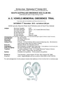 Entries close: Wednesday 21st October 2015 No late or email entries accepted, nor entries without the appropriate fees. SOUTH AUSTRALIAN OBEDIENCE DOG CLUB INC. Celebrating 60 years of dog training in 2015