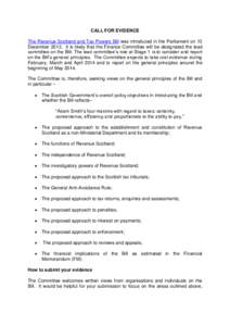 CALL FOR EVIDENCE The Revenue Scotland and Tax Powers Bill was introduced in the Parliament on 13 December[removed]It is likely that the Finance Committee will be designated the lead committee on the Bill. The lead committ