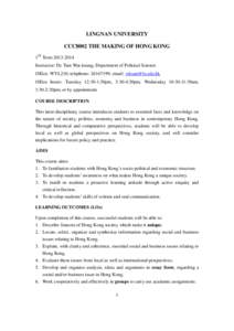 LINGNAN UNIVERSITY CCC8002 THE MAKING OF HONG KONG 1ST Term[removed]Instructor: Dr. Tam Wai-keung; Department of Political Science Office: WYL210; telephone: [removed]; email: [removed] Office hours: Tuesday 12:30