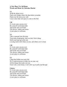 A New Place To Call Home Words and Music by Christina Martin V1 Walk the shame away Find a new bridge where the dam broke yesterday Paint your life across my wall