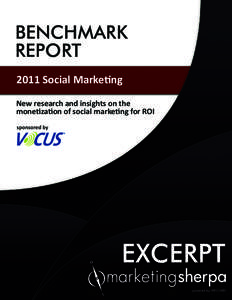 BENCHMARK REPORT 2011 Social Marketing New research and insights on the monetization of social marketing for ROI sponsored by