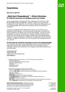 Pressemitteilung Berlin, den 23. April 2015 „Reich durch Einwanderung“ – Online informieren DZI veröffentlicht Audio Streams und Tagungsdokumentation jetzt als Website Die am morgigen Freitag zu Ende gehende 6. Be