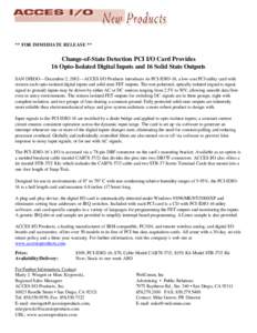 ** FOR IMMEDIATE RELEASE **  Change-of-State Detection PCI I/O Card Provides 16 Opto-Isolated Digital Inputs and 16 Solid State Outputs SAN DIEGO—December 2, 2002—ACCES I/O Products introduces its PCI-IDIO-16, a low-