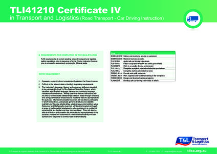 TLI41210 Certificate IV  in Transport and Logistics (Road Transport - Car Driving Instruction) REQUIREMENTS FOR COMPLETION OF THE QUALIFICATION Fulfil requirements of current existing relevant transport and logistics