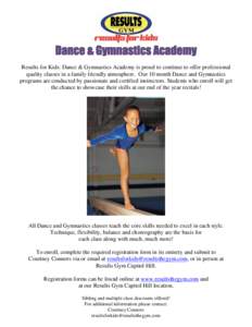 Dance & Gymnastics Academy Results for Kids: Dance & Gymnastics Academy is proud to continue to offer professional quality classes in a family friendly atmosphere. Our 10 month Dance and Gymnastics programs are conducted