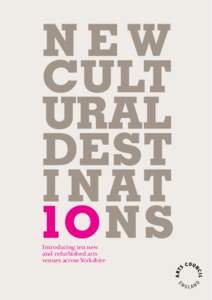 Introducing ten new and refurbished arts venues across Yorkshire Our mission at the Arts Council is to get great art to everyone – to help artists create world-class art, and then give it the widest
