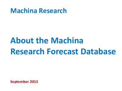 Machina Research  About the Machina Research Forecast Database  September 2013