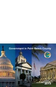 2015 Government in Palm Beach County Palm Beach County Board of County Commissioners Prepared by Palm Beach County Public Affairs In accordance with the provisions of the ADA,