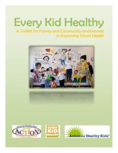 Every Kid Healthy A Toolkit for Family and Community Involvement in Improving School Health Table of Contents SECTION ONE: Overview ……………………………………………………………………………