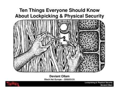 Ten Things Everyone Should Know About Lockpicking & Physical Security Deviant Ollam Black Hat Europe – Lockpicking & Physical Security