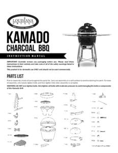 kamado charcoal BBQ i n s t ru c t i o n m a n ua l IMPORTANT: Carefully remove any packaging before use. Please read these instructions in their entirety and take note of all of the safety warnings listed in these instr