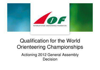 Qualification for the World Orienteering Championships Actioning 2012 General Assembly