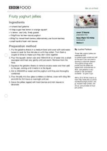bbc.co.uk/food  Fruity yoghurt jellies Ingredients 4 sheets leaf gelatine 6 tbsp sugar-free lemon or orange squash