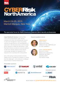 March 24–25, 2015 Marriott Marquis, New York The specialist forum for North America’s financial cyber security professionals Cyber Risk North America, hosted by Risk, is the most comprehensive cyber security