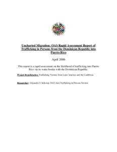 Uncharted Migration: OAS Rapid Assessment Report of Trafficking in Persons from the Dominican Republic into Puerto Rico April 2006 This report is a rapid assessment on the likelihood of trafficking into Puerto Rico via i