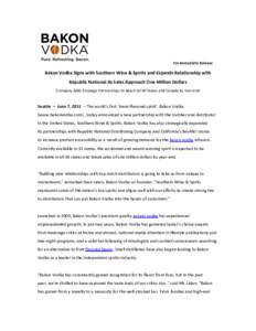 For Immediate Release  Bakon Vodka Signs with Southern Wine & Spirits and Expands Relationship with Republic National As Sales Approach One Million Dollars Company Adds Strategic Partnerships to Reach All 50 States and C