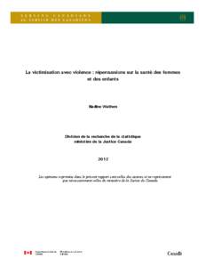 La victimisation avec violence : répercussions sur la santé des femmes et des enfants Nadine Wathen  Division de la recherche de la statistique