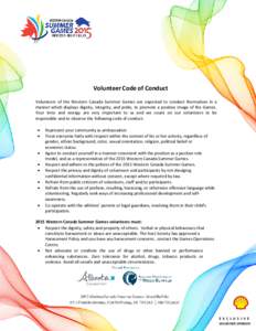 Volunteer Code of Conduct Volunteers of the Western Canada Summer Games are expected to conduct themselves in a manner which displays dignity, integrity, and pride, to promote a positive image of the Games. Your time and