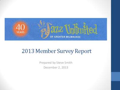 2013 Member Survey Report Prepared by Steve Smith December 2, 2013 Background /Summary •