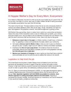 April 2015 | Global Poverty  ACTION SHEET A Happier Mother’s Day for Every Mom, Everywhere From Malawi to Milwaukee, the birth of a child can be the most hopeful day of a parent’s life. Yet for too many, that hope is