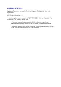 DECISION BT[removed]Subject: Translation periods for Technical Reports (TRs) prior to Vote and Publication BT/TCMG, on behalf of BT, • considering the recommendation of CEN/BT/WG 216 ‘Internal Regulations’ as presen