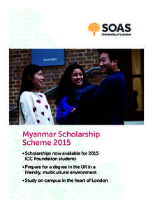 Myanmar Scholarship Scheme 2015 •	Scholarships now available for 2015 ICC Foundation students •	Prepare for a degree in the UK in a friendly, multicultural environment