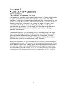 APPENDIX E NASHUA RIVER WATERSHED (HUC8: [removed]I. WATERSHED DESCRIPTION AND MAPS The Nashua River Watershed covers an area of approximately 193 square miles centrally located on the New Hampshire-Massachusetts border