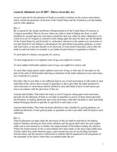 General Allotment Act of[removed]Dawes Severalty Act An act to provide for the allotment of lands in severalty to Indians on the various reservations, and to extend the protection of the laws of the United States and the 