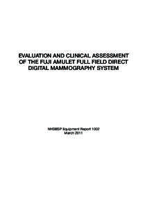 evaluation and Clinical Assessment of the Fuji Amulet Full Field Direct Digital Mammography System NHSBSP Equipment Report 1002 March 2011