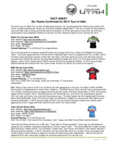 FACT SHEET Six Teams Confirmed for 2014 Tour of Utah The 2014 Larry H. Miller Tour of Utah will take place August 4-10, sanctioned by both USA Cycling and the UCI (Union Cycliste International). Known as “America’s T