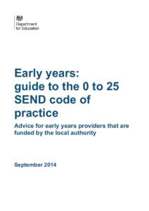 Early years: guide to the 0 to 25 SEND code of practice Advice for early years providers that are funded by the local authority