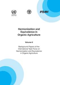 Harmonization and Equivalence in Organic Agriculture Volume 6 Background Papers of the International Task Force on
