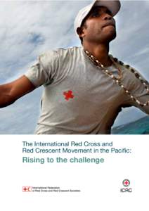 The International Red Cross and  Rising to the challenge Cover Image: Dennis Toata, a Soloman Islands Red Cross volunteer, on the way to deliver mosquito nets to