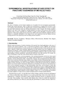 ECF15  EXPERIMENTAL INVESTIGATIONS OF SIZE EFFECT ON FRACTURE TOUGHNESS OF METALLIC FOILS Yi-Lan Kanga, Zhi-Feng Zhanga, Huai-Wen Wanga, Qing-Hua Qinb School of Mechanical Engineering, Tianjin University, Tianjin, 300072