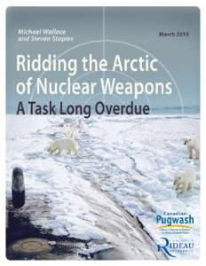 Ridding the Arctic of Nuclear Weapons: A Task Long Overdue  1 Ridding the Arctic of Nuclear Weapons: A Task Long Overdue