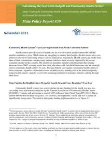 Calculating the Cost: State Budgets and Community Health Centers State Funding for Community Health Centers Reaches Lowest Level in Seven Years as Demand for Services Rises State Policy Report #39 November 2011