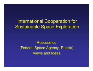 Space exploration / Space policy / Cooperation / Russian Federal Space Agency / Space policy of the George W. Bush administration / Spaceflight / European Space Agency / Space law