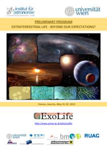 PRELIMINARY PROGRAM EXTRATERRESTRIAL LIFE - BEYOND OUR EXPECTATIONS? Vienna, Austria, May 21-22, 2012  http://www.univie.ac.at/eph/exolife