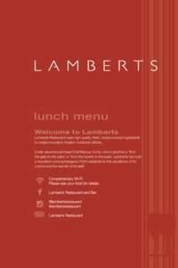 lunch menu Welcome to Lamberts Lamberts Restaurant uses high quality, fresh, locally sourced ingredients to create innovative modern Australian dishes. Under experienced Head Chef Marcus Turner, who’s doctrine is ‘fr