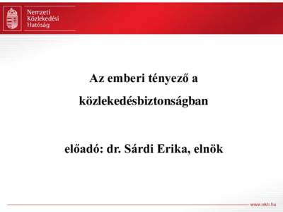 Az emberi tényező a közlekedésbiztonságban előadó: dr. Sárdi Erika, elnök  Emberi tényező a közlekedésbiztonságban