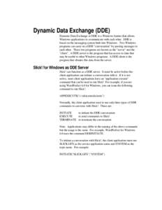 Dynamic Data Exchange (DDE) Dynamic Data Exchange or DDE is a Windows feature that allows Windows applications to communicate with each other. DDE is based on the messaging system built into Windows. Two Windows programs