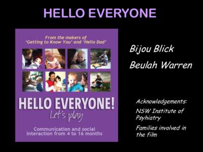HELLO EVERYONE Bijou Blick Beulah Warren Acknowledgements: NSW Institute of