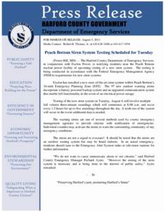 Department of Emergency Services FOR IMMEDIATE RELEASE: August 5, 2013 Media Contact: Robert B. Thomas, Jr. at[removed]or[removed]Peach Bottom Siren System Testing Scheduled for Tuesday (Forest Hill, MD) - - Th