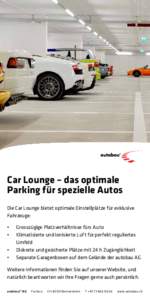 Car Lounge – das optimale Parking für spezielle Autos Die Car Lounge bietet optimale Einstellplätze für exklusive Fahrzeuge: •	 •