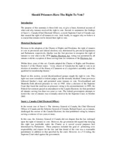 Should Prisoners Have The Right To Vote? Introduction The purpose of this summary is three-fold: one, to give a basic, historical account of when and why inmates received the right to vote. Second, to summarize the findi