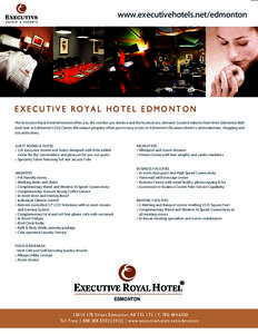 www.executivehotels.net/edmonton  EXECUTIVE ROYAL HOTEL EDMONTON The Executive Royal Hotel Edmonton offers you the comfort you deserve and the location you demand. Located minutes from West Edmonton Mall and close to Edm