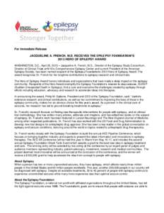 For Immediate Release JACQUELINE A. FRENCH, M.D. RECEIVES THE EPILEPSY FOUNDATION’S 2013 HERO OF EPILEPSY AWARD WASHINGTON, D.C., April 22, 2013 – Jacqueline A. French, M.D., Director of the Epilepsy Study Consortium