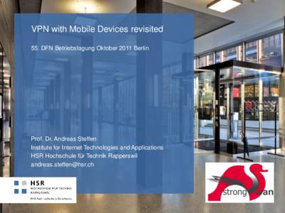 VPN with Mobile Devices revisited 55. DFN Betriebstagung Oktober 2011 Berlin Prof. Dr. Andreas Steffen Institute for Internet Technologies and Applications HSR Hochschule für Technik Rapperswil