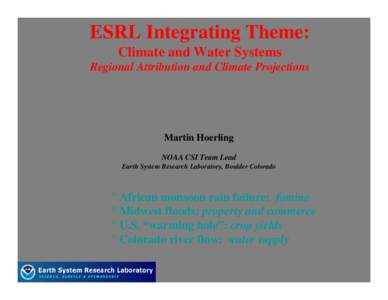 ESRL Integrating Theme: Climate and Water Systems Regional Attribution and Climate Projections Martin Hoerling NOAA CSI Team Lead